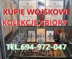 KUPIĘ WOJSKOWE STARE KOLEKCJE,ZBIORY,MILITARIA TELEFON 694972047 KUPIĘ WOJSKOWE STARE KOLEKCJE,ZBIORY,MILITARIA TELEFON 694972047