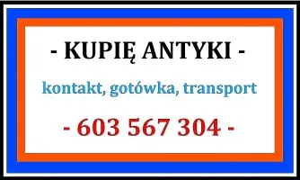 SKUP ANTYKÓW RYBNIK kupię STAROCIE - Kupię ANTYKI i Kolekcje !!!