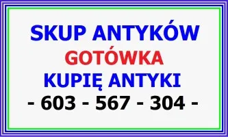 KUPIĘ ANTYKI Rybnik - Kupię STAROCIE / NAJLEPSZA OFERTA - SKUP Antyków